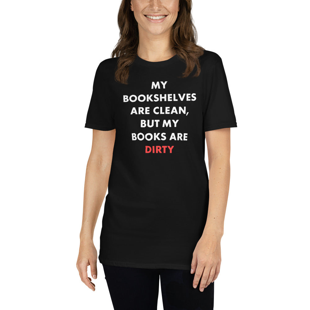 My Bookshelves Are Clean, But My Books Are Dirty T-Shirt