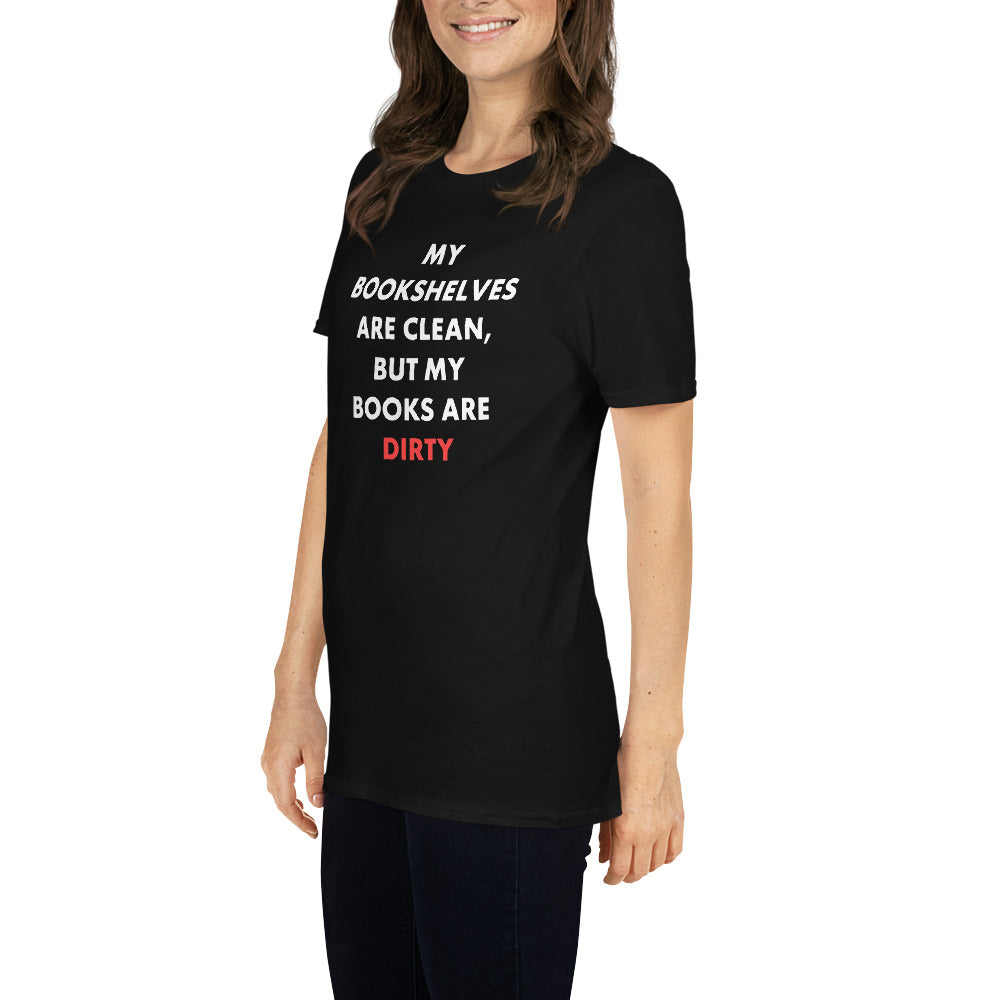 My Bookshelves Are Clean, But My Books Are Dirty T-Shirt