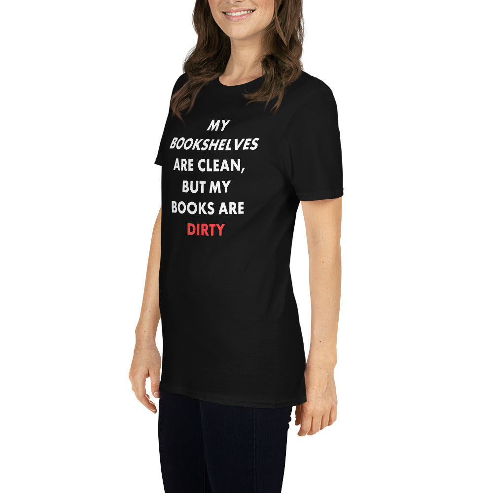 My Bookshelves Are Clean, But My Books Are Dirty T-Shirt
