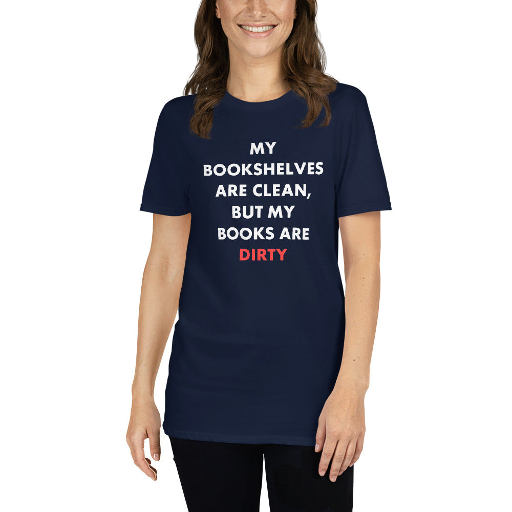 My Bookshelves Are Clean, But My Books Are Dirty T-Shirt