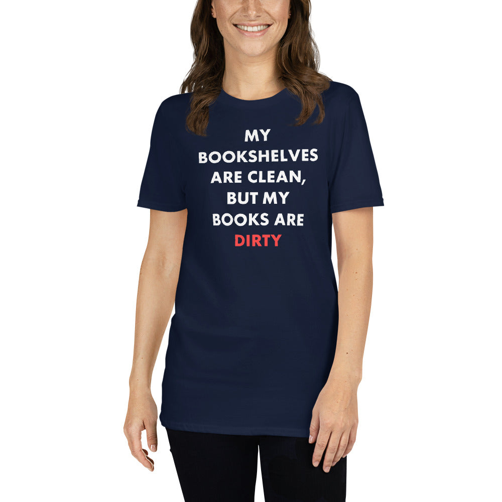 My Bookshelves Are Clean, But My Books Are Dirty T-Shirt