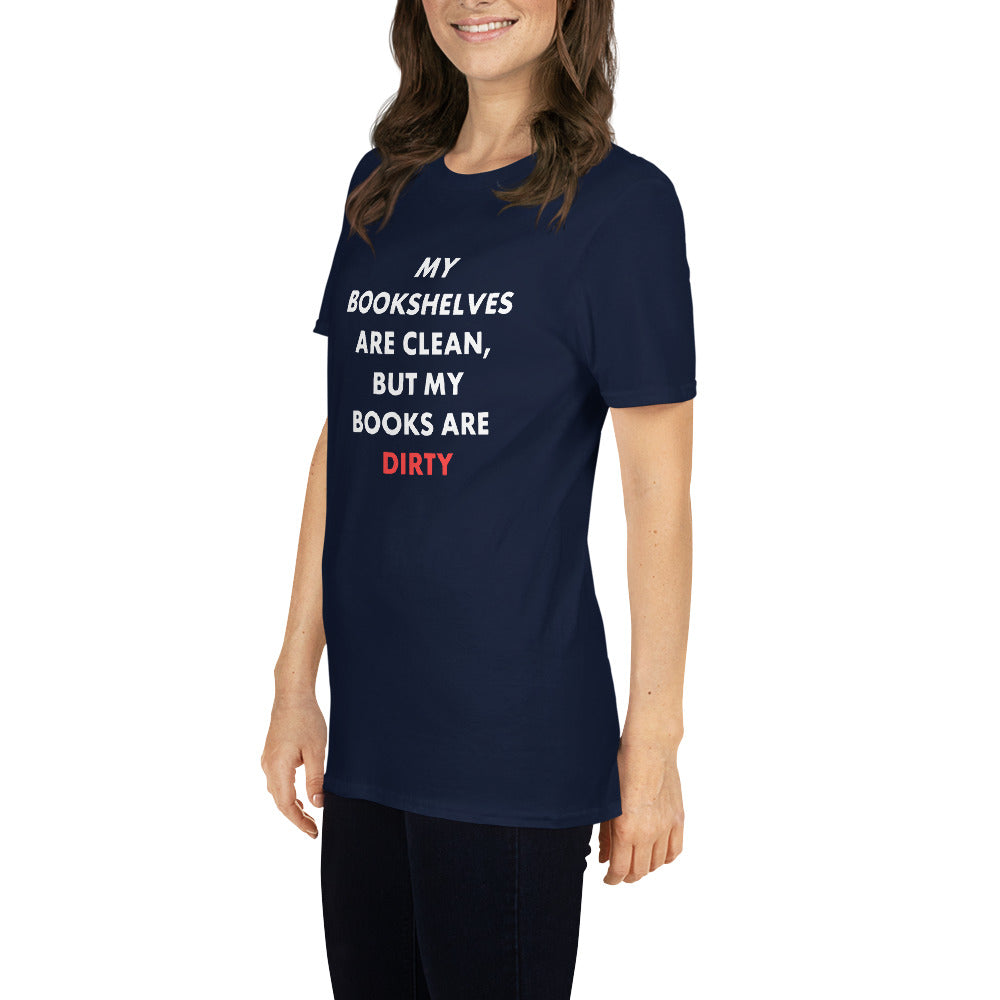 My Bookshelves Are Clean, But My Books Are Dirty T-Shirt