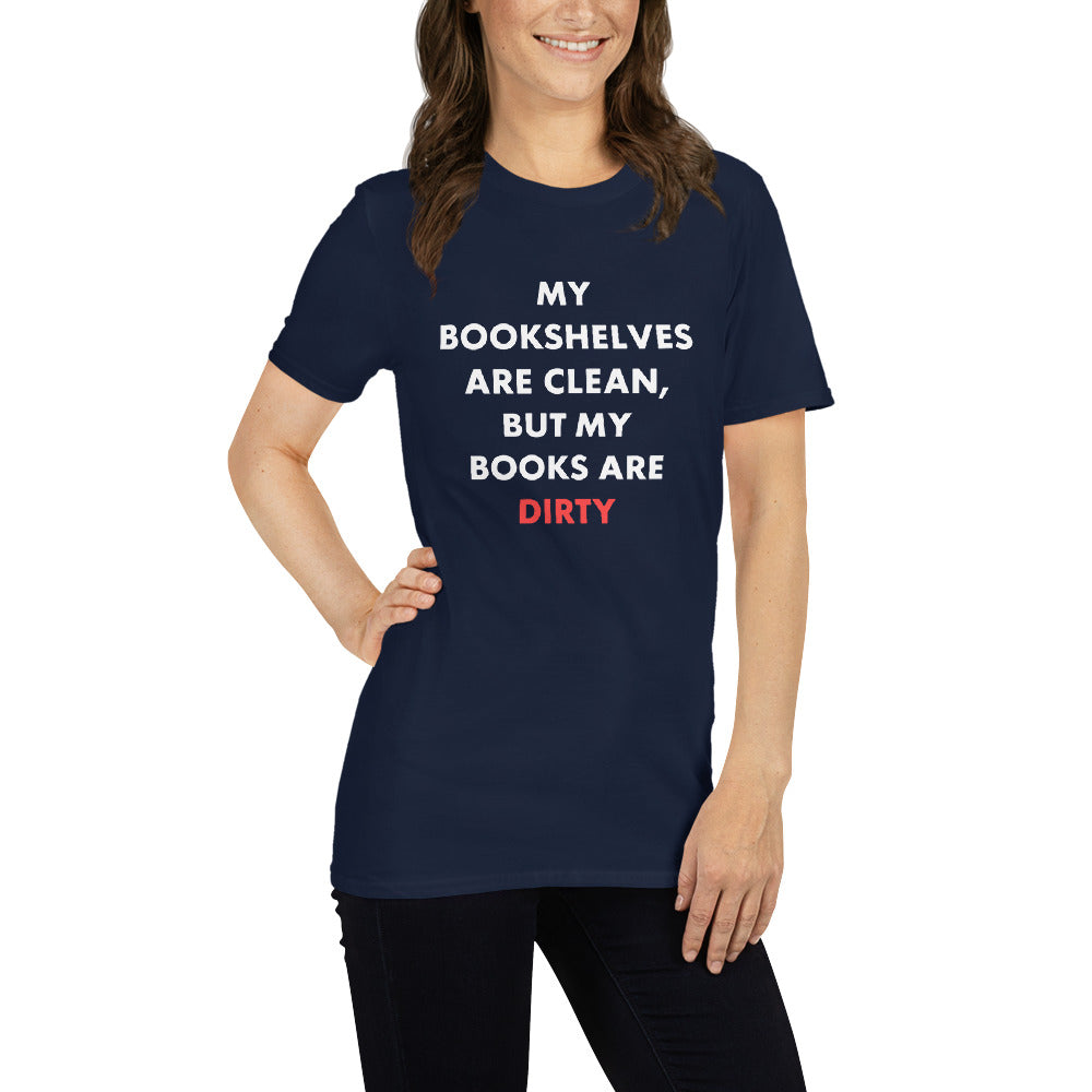 My Bookshelves Are Clean, But My Books Are Dirty T-Shirt