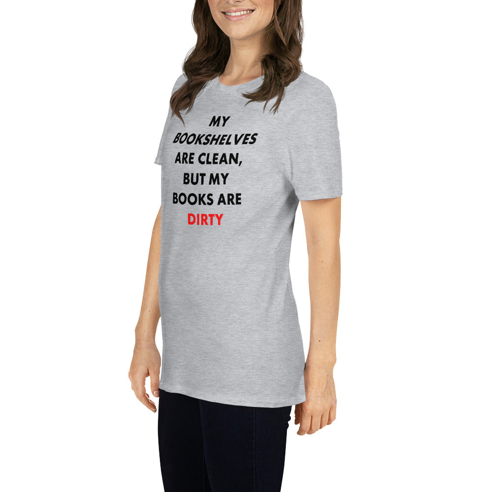 My Bookshelves Are Clean, But My Books Are Dirty T-Shirt