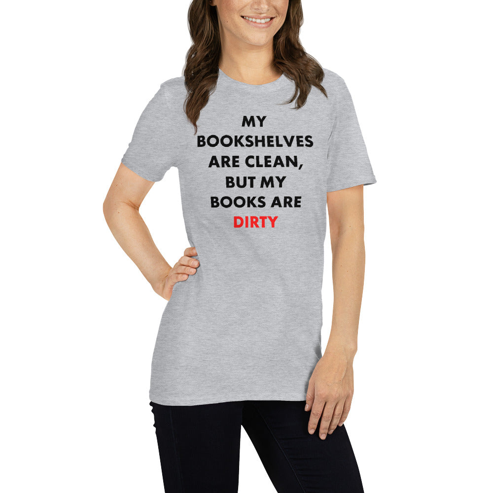 My Bookshelves Are Clean, But My Books Are Dirty T-Shirt