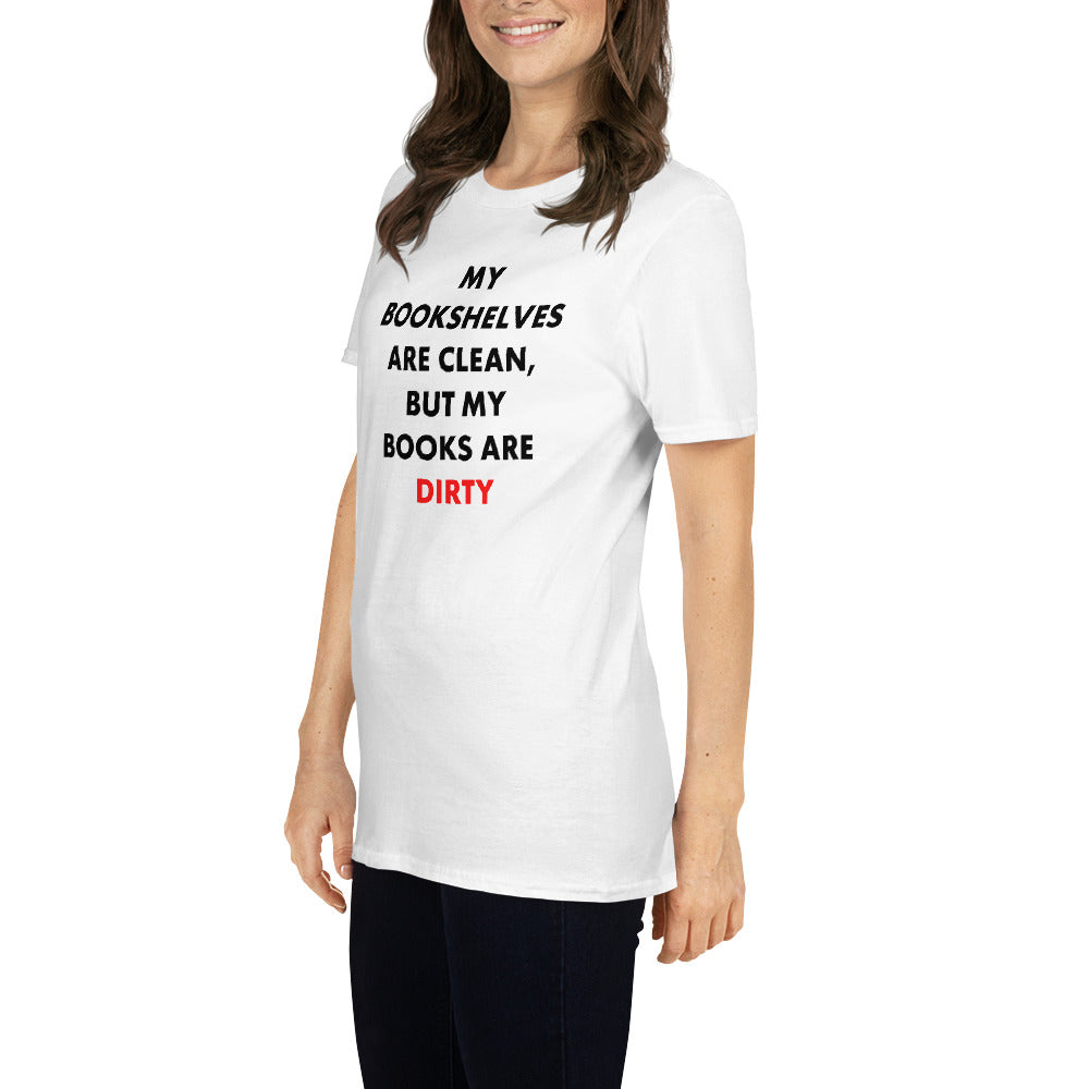 My Bookshelves Are Clean, But My Books Are Dirty T-Shirt