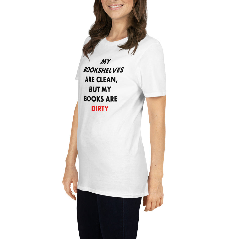 My Bookshelves Are Clean, But My Books Are Dirty T-Shirt