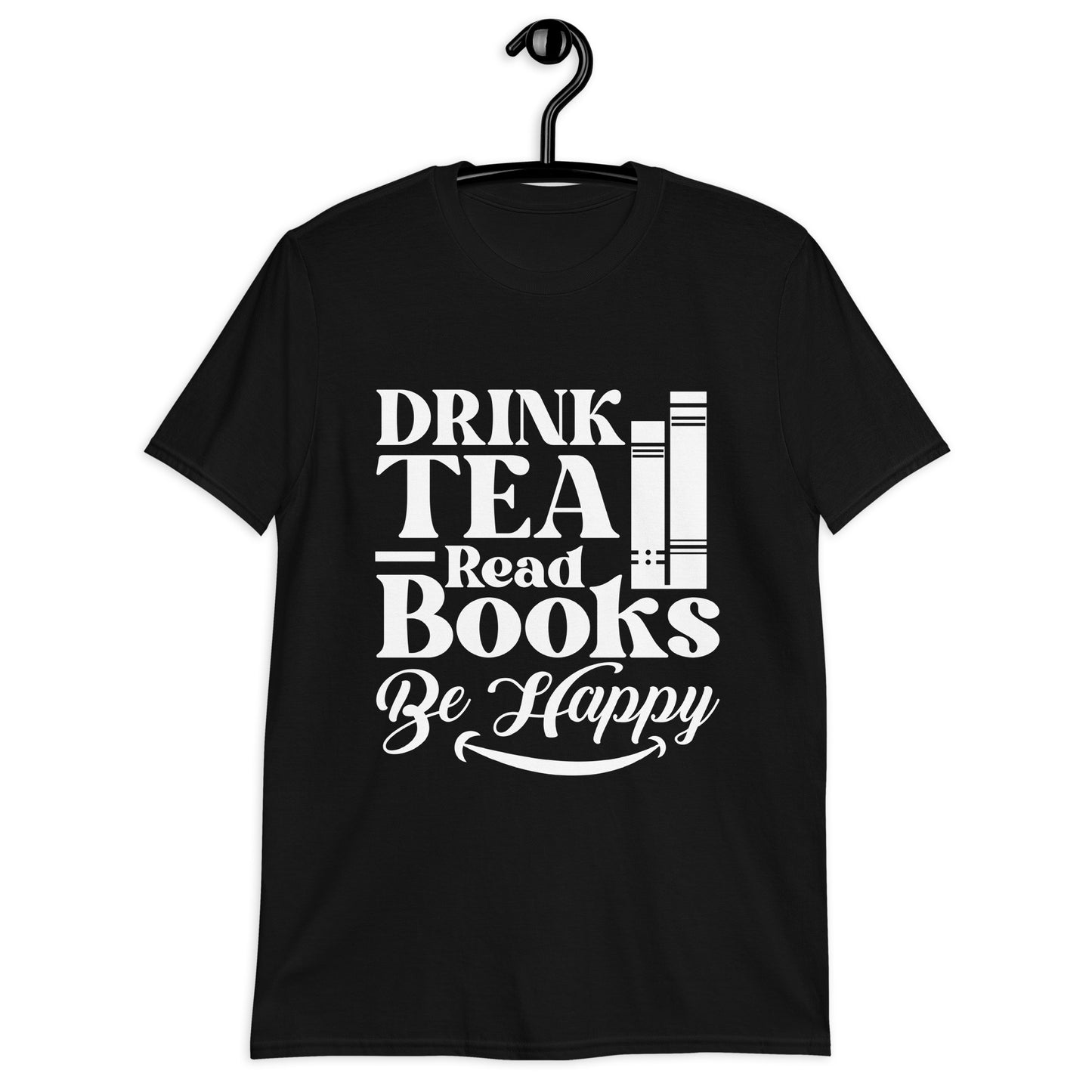 Drink Tea Read Books Be Happy Unisex T-Shirt