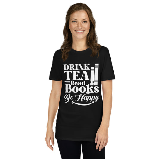 Drink Tea Read Books Be Happy Unisex T-Shirt