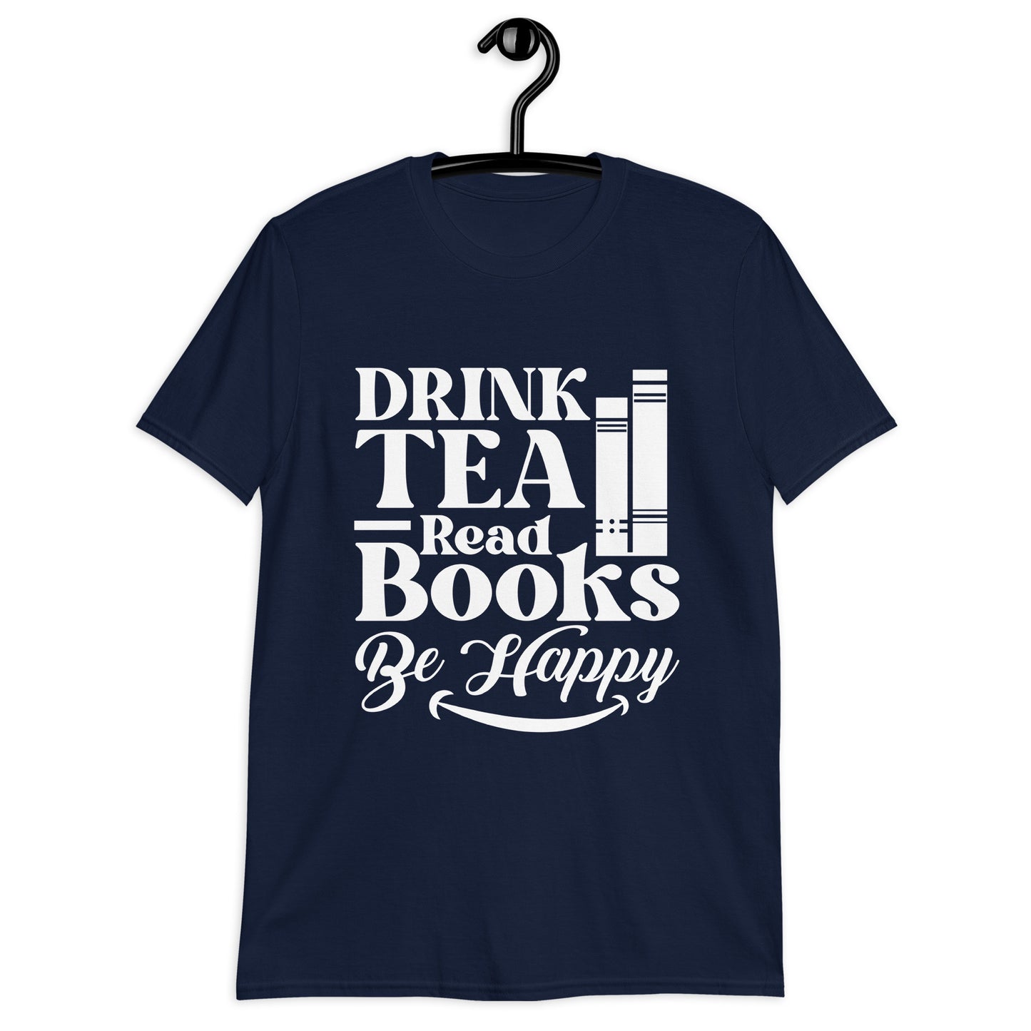 Drink Tea Read Books Be Happy Unisex T-Shirt