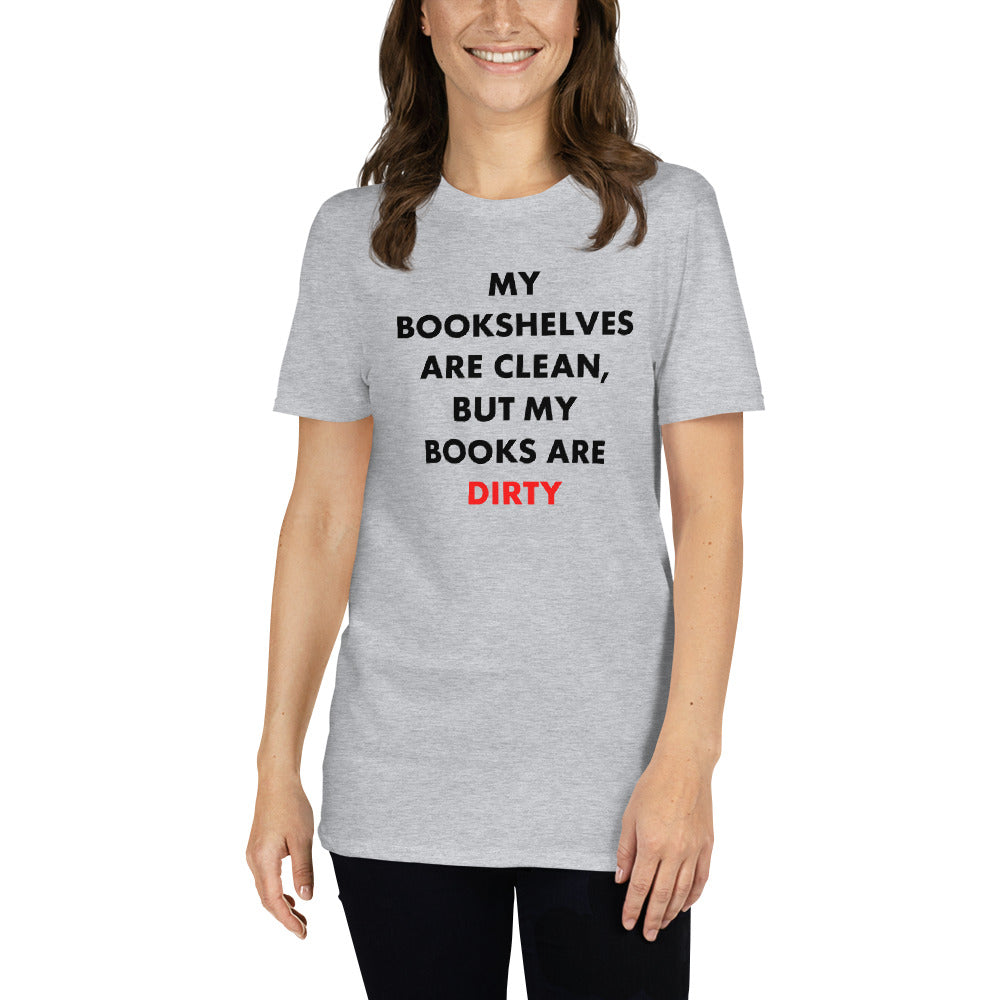My Bookshelves Are Clean, But  My Books Are Dirty T-Shirt