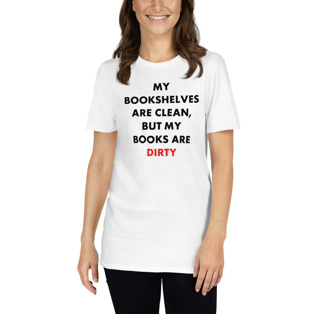 My Bookshelves Are Clean, But  My Books Are Dirty T-Shirt