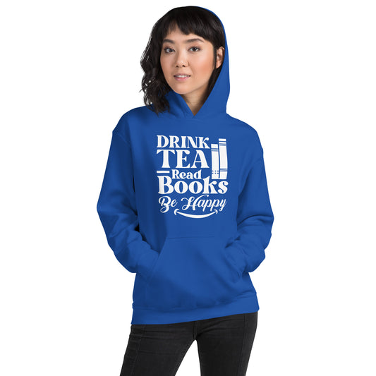 Drink Tea Read Books Be Happy Unisex Hoodie