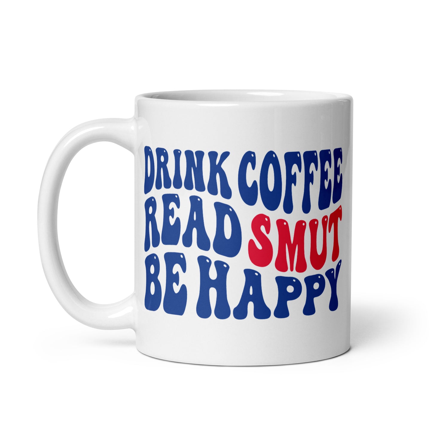 Drink Coffee - Read Smut - Be Happy Bookish Mug
